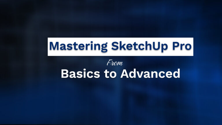 Mastering SketchUp Pro: From Basics to Advanced